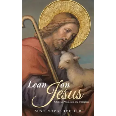 Lean on Jesus: Christian Women in the Workplace