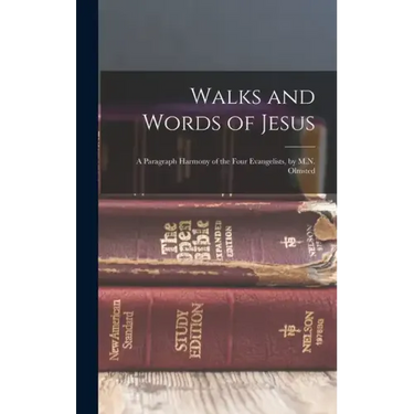 Walks and Words of Jesus: A Paragraph Harmony of the Four Evangelists, by M.N. Olmsted