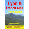 Lyon & French Alps Travel Guide - Attractions, Eating, Drinking, Shopping & Places To Stay