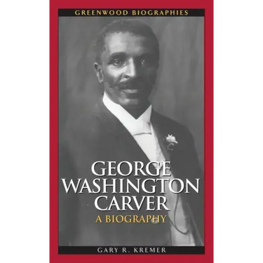 George Washington Carver: A Biography