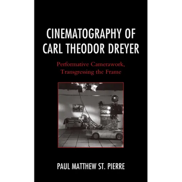 Cinematography of Carl Theodor Dreyer: Performative Camerawork, Transgressing the Frame