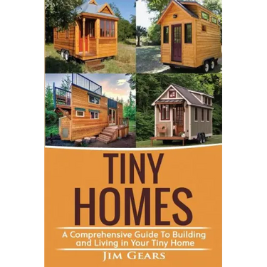 Tiny Homes: A Comprehensive Guide to Building and Living in Your Tiny Home