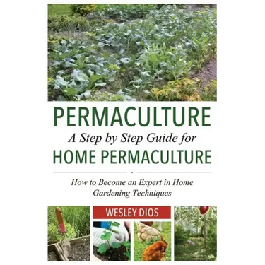 Permaculture: A Step by Step Guide For Home Permaculture: How to Become an Expert in Home Gardening Techniques
