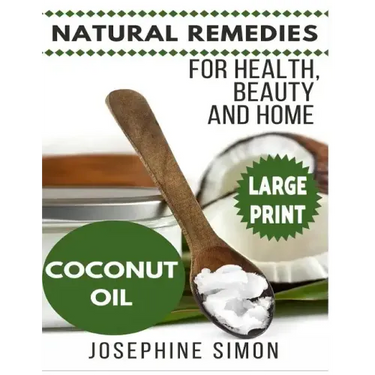 Coconut Oil ***Large Print Edition***: Natural Remedies for Health, Beauty and Home