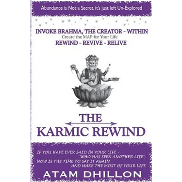 The Karmic Rewind - Invoke Brahma the Creator Within: Rewind - Revive - ReLive
