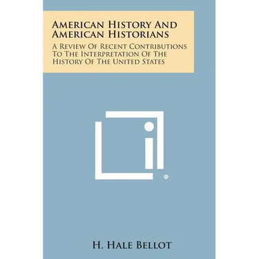 American History and American Historians: A Review of Recent Contributions to the Interpretation of the History of the United States