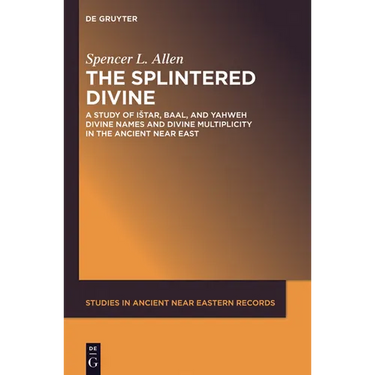 The Splintered Divine: A Study of Istar, Baal, and Yahweh Divine Names and Divine Multiplicity in the Ancient Near East
