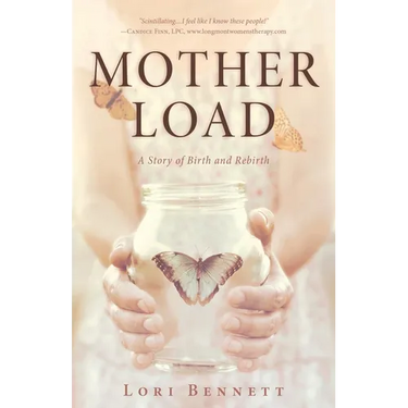 Mother Load: A Story of Birth and Rebirth