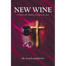 New Wine: A Journey into refueling your life in the spirit