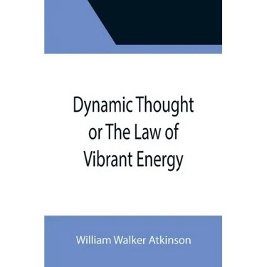 Dynamic Thought or The Law of Vibrant Energy