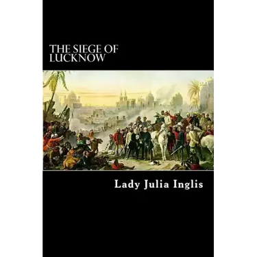 The Siege of Lucknow: A Diary