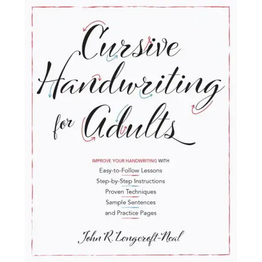 Cursive Handwriting for Adults: Easy-To-Follow Lessons, Step-By-Step Instructions, Proven Techniques, Sample Sentences and Practice Pages to Improve Y