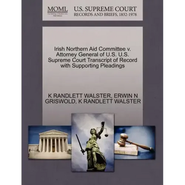 Irish Northern Aid Committee V. Attorney General of U.S. U.S. Supreme Court Transcript of Record with Supporting Pleadings