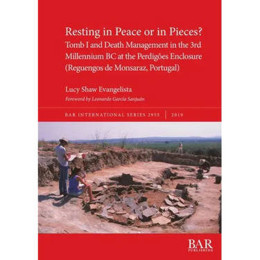 Resting in Peace or in Pieces? Tomb I and Death Management in the 3rd Millennium BC at the Perdigões Enclosure (Reguengos de Monsaraz, Portugal): Unde