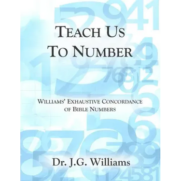 Teach Us To Number - English: Williams' Exhaustive Concordance of Bible Numbers