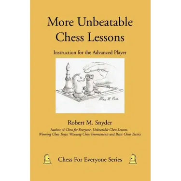 More Unbeatable Chess Lessons: Instruction for the Advanced Player