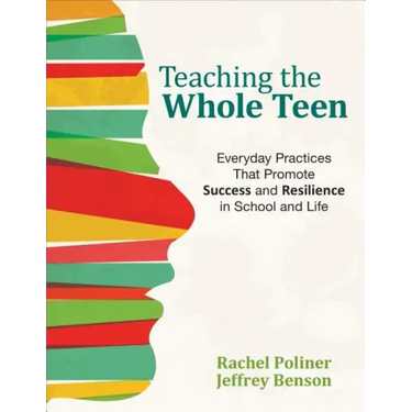 Teaching the Whole Teen: Everyday Practices That Promote Success and Resilience in School and Life