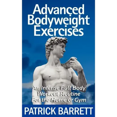 Advanced Bodyweight Exercises: An Intense Full Body Workout In A Home Or Gym