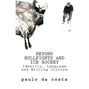 Beyond Bullfights and Ice Hockey: Essays on Language, Identity and Writing Culture