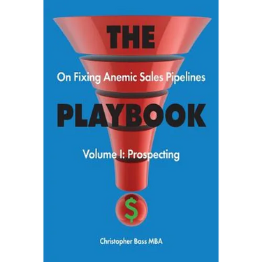 THE PLAYBOOK on Fixing Anemic Sales Pipelines Volume I: Prospecting
