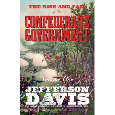 The Rise and Fall of the Confederate Government: Volume One
