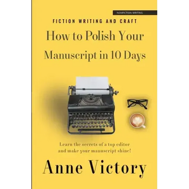 How to Polish Your Manuscript in 10 Days: Learn the secrets of a top editor and make your story shine!