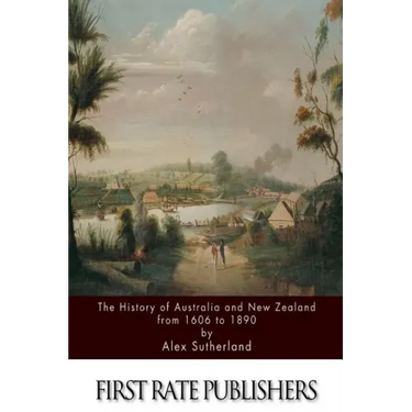 The History of Australia and New Zealand from 1606 to 1890