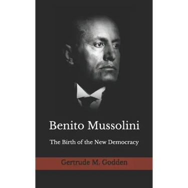 Benito Mussolini: The Birth of the New Democracy