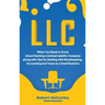 LLC: What You Need to Know About Starting a Limited Liability Company along with Tips for Dealing with Bookkeeping, Account