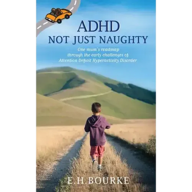 ADHD Not Just Naughty: One mum's roadmap through the early challenges of ADHD