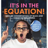 It's in the Equation! Law of Conservation of Mass and Chemical Equations Grade 6-8 Physical Science