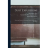 Dust Explosions: Theory and Nature of, Phenomena, Cause, and Methods of Prevention