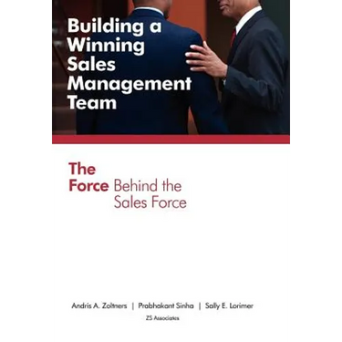 Building a Winning Sales Management Team: The Force Behind the Sales Force