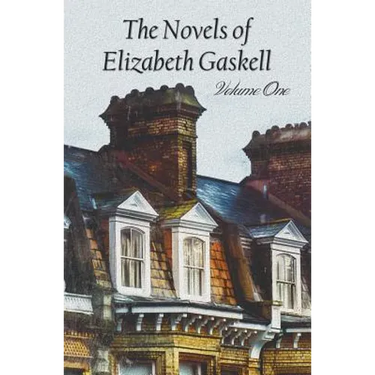 The Novels of Elizabeth Gaskell, Volume One, Including Mary Barton, Cranford, Ruth and North and South