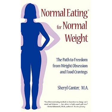 Normal Eating for Normal Weight: The Path to Freedom from Weight Obsession and Food Cravings