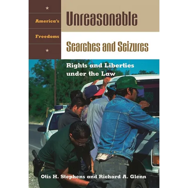 Unreasonable Searches and Seizures: Rights and Liberties under the Law