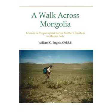 A Walk Across Mongolia: Lessons In Progress From Sacred Mother Mountain To Mother Lake