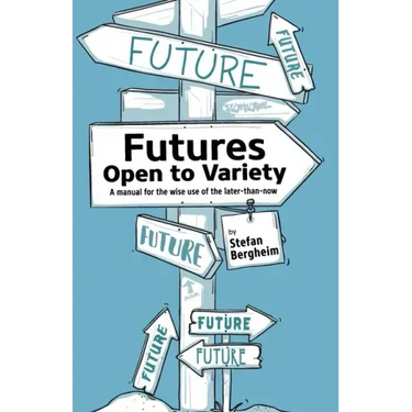 Futures - Open to Variety: A manual for the wise use of the later-than-now