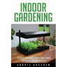 Indoor Gardening: 25 Best Houseplants for a Green Living and Organic Gardening (Microgreens Gardening, Container Gardening, Sprouting an