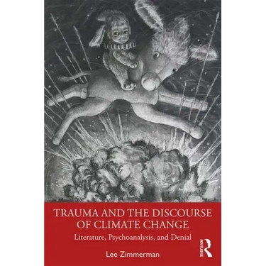 Trauma and the Discourse of Climate Change: Literature, Psychoanalysis and Denial