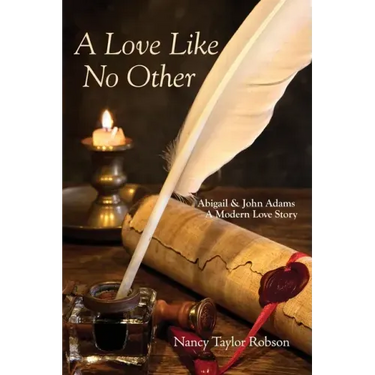 A Love Like No Other: Abigail and John Adams, A Modern Love Story