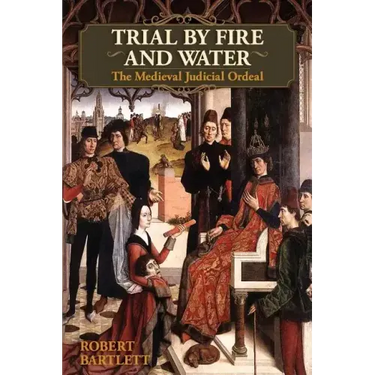 Trial by Fire and Water: The Medieval Judicial Ordeal (Oxford University Press Academic Monograph Reprints)