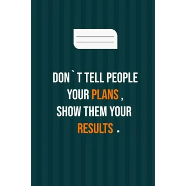 don`t tell people your plans, show them your results: motivation books, motivational interviewing, motivational gifts for women, girl, kids ( size 6x9