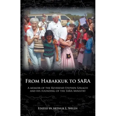 From Habakkuk to Sara: A Memoir of the Reverend Stephen Szilagyi and His Founding of the Sara Ministry