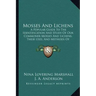 Mosses And Lichens: A Popular Guide To The Identification And Study Of Our Commoner Mosses And Lichens, Their Uses, And Methods Of Preserving (1920)