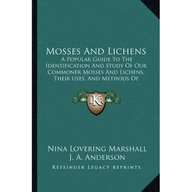 Mosses And Lichens: A Popular Guide To The Identification And Study Of Our Commoner Mosses And Lichens, Their Uses, And Methods Of Preserving (1920)