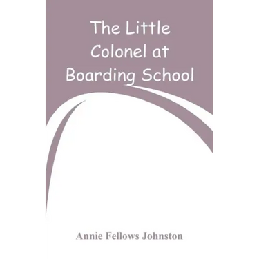 The Little Colonel at Boarding-School