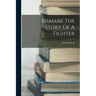 Bismark The Story Of A Fighter