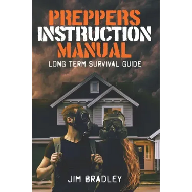 Preppers instruction manual: Long term survival guide