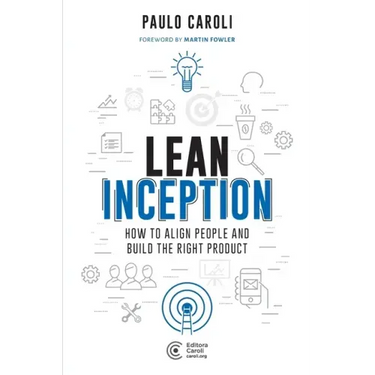 Lean Inception: How to Align People and Build the Right Product